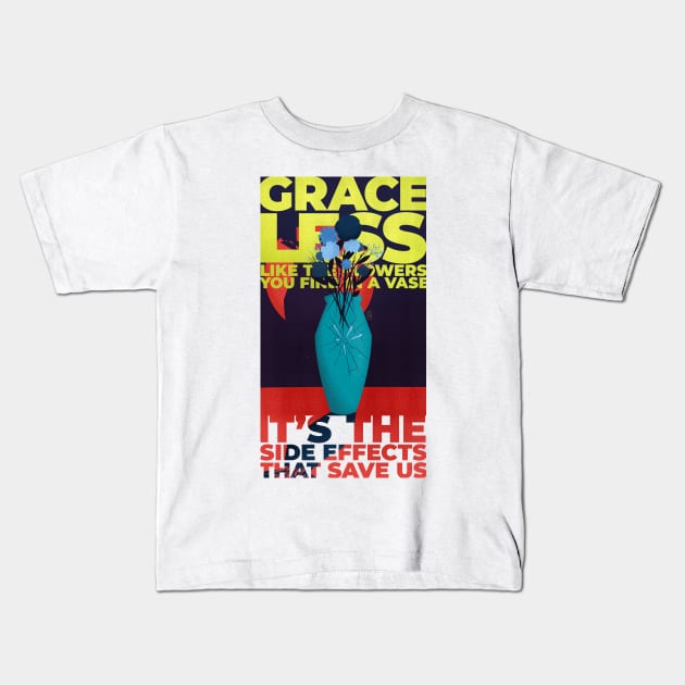 It's the Side Effects that Save Us (Graceless) Kids T-Shirt by frayedalice